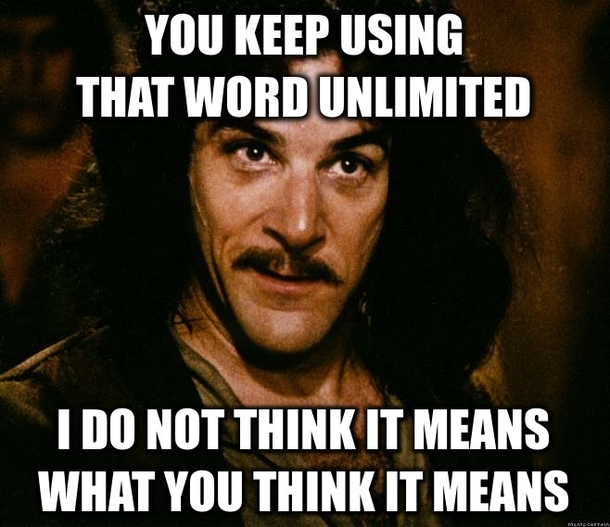 Princess Bride meme You keep using that word unlmited I do not think it means what you think it means