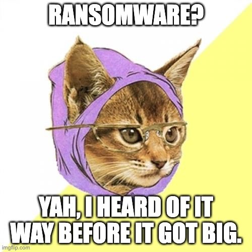 Image of hipster cat with the text: Ransomware? Yah, I heard of it way before it got big.