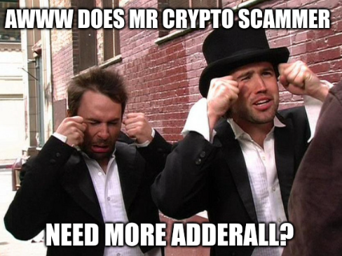Two men in roughed up suits making sarcastic crying gestures. Caption: Aww does Mr Crypto Scammer need more adderall?