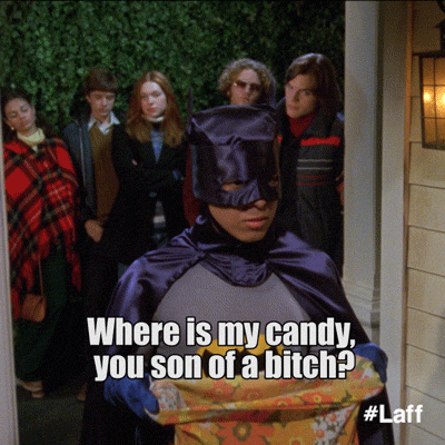 Gif of older trick-or-treater from That 70s Show saying "Where is my candy you son of a bitch"